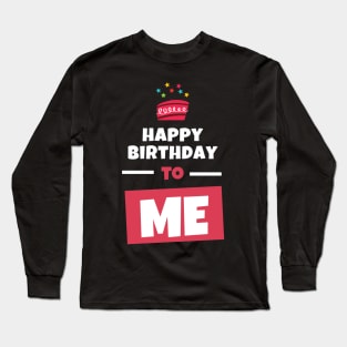 Happy Birthday To Me Long Sleeve T-Shirt